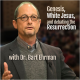 Genesis, White Jesus, and Debating the Resurrection (with Dr. Bart Ehrman)