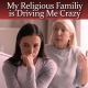 My Religious Family is Driving Me Crazy