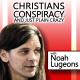 Christians, Conspiracy, and Just Plain Crazy: with Noah Lugeons