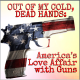 Out Of My Cold, Dead Hands: America's Love Affair with Guns