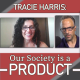 Tracie Harris: Our Society is a Product