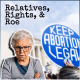 Relatives, Rights, & Roe: Host Rants and Listener Calls