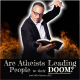 Are Atheists Leading People to their DOOM? (and other listener calls)