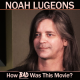 Noah Lugeons: How Bad Was This Movie?