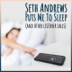 Seth Andrews Puts Me to Sleep (and other listener calls)