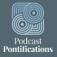 Episode Drop! Podcast Pontifications