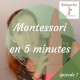 1. Montessori en 5 minutes