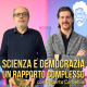 Non c'è Scienza senza Democrazia (e viceversa) - con Gilberto Corbellini, filosofo della scienza