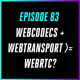 WebCodecs + WebTransport >= WebRTC?