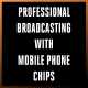 Professional Broadcasting With Mobile Phone Chips