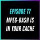 MPEG-DASH Is In Your Cache