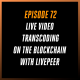 Live Video Transcoding on the Blockchain with Livepeer