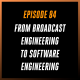 From Broadcast Engineering to Software Engineering