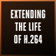 Extending the life of H.264