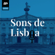 Ouvir Lisboa em eleições. Qual é o som da cidade para os candidatos? EP09