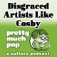 PEL Presents PMP#119: Disgraced Artists Like Cosby