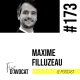 #173 - Maxime Filluzeau : "C'est important d'avoir cette culture de la débrouille"