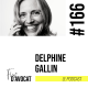 #166 - Delphine Gallin : « Je ne fais que ce qui me plaît »