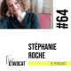 #64 - Stéphanie Roche : « ça correspond à une partie de ce que je suis, mais pas à la partie qui me fait vibrer »