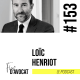 #153 - Loïc Henriot : « Une envie d’être surpris »