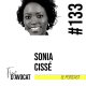 #133 - Sonia Cissé : « Il faut choisir ses combats »