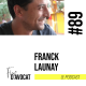 #89 - Franck Launay : « Changer de cadre de vie, pouvoir l’allier à un métier passion »