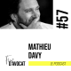 #57 - Mathieu Davy : « Créer de l’énergie et de la synergie autour de soi »