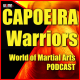 CAPOEIRA Warriors World Of Martial Arts Podcast 6