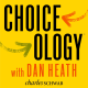 Introducing Choiceology with Dan Heath
