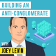 Joey Levin - Building an Anti-Conglomerate - [Invest Like the Best, EP. 264]