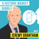 Jeremy Grantham - A Historic Market Bubble – [Invest Like the Best, EP.214]