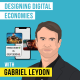 Gabriel Leydon - Designing Digital Economies - [Invest Like the Best, EP. 229]
