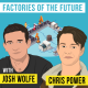 Josh Wolfe & Chris Power - Factories of the Future - [Invest Like the Best, EP.281]