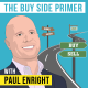 Paul Enright - The Buy Side Primer - [Invest Like the Best, EP. 222]