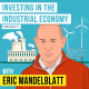 Eric Mandelblatt - Investing in the Industrial Economy - [Invest Like the Best, EP. 266]