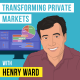 Henry Ward - Transforming Private Markets - [Invest Like the Best, EP. 273]