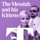 Coming soon - The Messiah and his Kittens
