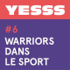 YESSS #6 - Warriors dans le sport