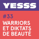 YESSS #33 - Warriors et diktats de beauté