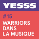 YESSS #15 - Warriors dans la musique, en live à la Fiesta des Suds
