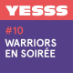 YESSS #10 - Warriors en soirée