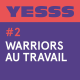 YESSS #2 - Warriors au travail