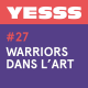 YESSS #27 - Warriors dans l'Art