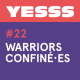 YESSS #22 - Warriors confiné.es