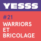 YESSS #21 - Warriors et bricolage