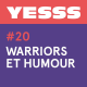 YESSS #20 - Warriors et humour