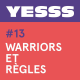 YESSS #13 - Warriors et règles