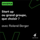 Start up ou grand groupe, que choisir ? - avec Roland Berger