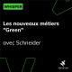 Les nouveaux métiers "Green" - avec Schneider Electric
