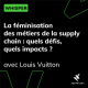La féminisation des métiers de la supply chain : quels défis, quels impacts ? - avec Louis Vuitton